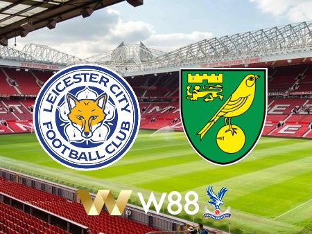 Soi kèo nhà cái W88, nhận định Leicester City vs Norwich – 22h00 – 01/01/2022